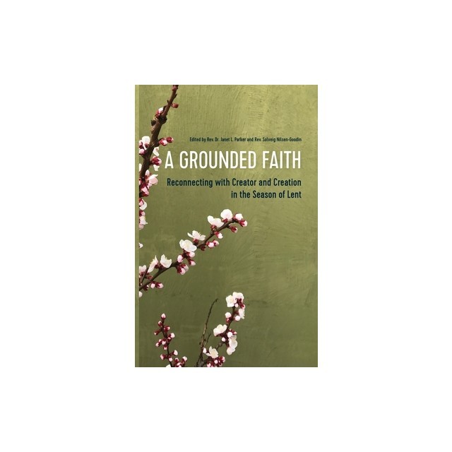 A Grounded Faith: Reconnecting with Creator and Creation in the Season of Lent
