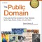 The Public Domain: How to Find &amp; Use Copyright-Free Writings, Music, Art &amp; More