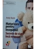 Andy Boyle - Maturizare pentru incepatori - Secrete de viata inca nespuse (Editia: 2018)