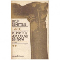 Lucia Demetrius - Triptic - Portretele au coborat din rame vol. II - 124871
