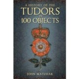 History of the the Tudors in 100 Objects