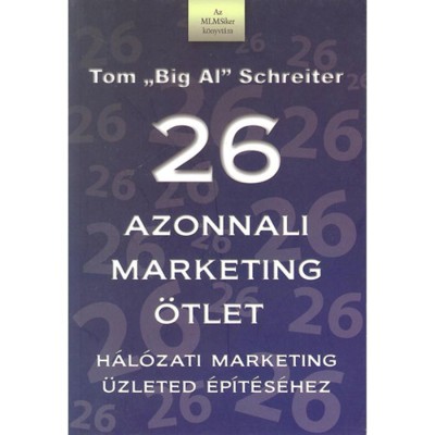 26 azonnali marketing &amp;ouml;tlet - H&amp;aacute;l&amp;oacute;zati marketing &amp;uuml;zleted &amp;eacute;p&amp;iacute;r&amp;eacute;s&amp;eacute;hez - Tom Schreiter foto