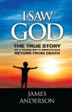 I Saw God: The True Story of a Young Boy's Miraculous Return from Death