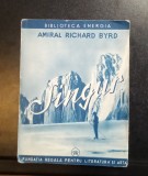 Singur - Amiral Richard Byrd - Traducere de Barbu Brezoianu Biblioteca Energia
