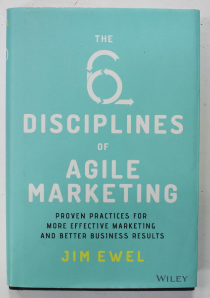 THE 6 DISCIPLINES OF AGILE MARKETING by JIM EWEL , 2021