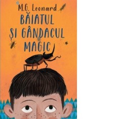 Baiatul si gandacul magic - M.G. Leonard