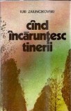 Cand incarcunosc tinerii - Iuri Zaiuncikovski, Editura Militara, 1985, 190 pagini, Literatura Clasica, Roman