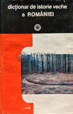 Dictionar de istorie veche a Romaniei - 1976 (AJ130)
