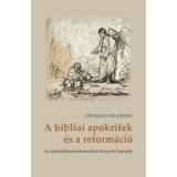 A bibliai apokrifek &eacute;s a reform&aacute;ci&oacute; - Az apokrif/deuterokanonikus k&ouml;nyvek karrierje - Zsengell&eacute;r J&oacute;zsef