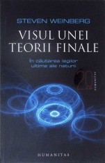 VISUL UNEI TEORII FINALE. IN CAUTAREA LEGILOR ULTIME ALE NATURII-STEVEN WEINBERG-333203