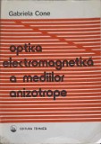 Optica Electromagnetica Medii Anizotrope Gabriela Cone, Tehnica 1990, Fizica, Romana, 125 pagini