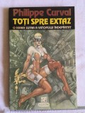 Philippe Curval - Toti spre extaz