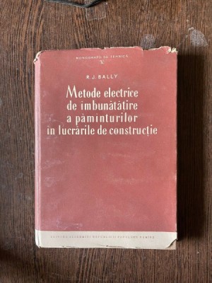 R. Bally - Metode electrice de imbunatatire a pamanturilor in lucrarile de constructie foto