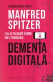 Manfred Spitzer - Dementa digitala. Cum ne tulbura mintea noile tehnologii