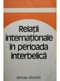 Ionel Closca (red.) - Relatii internationale in perioada interbelica (editia 1980)