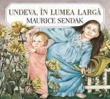 Carte Undeva, in lumea larga de Maurice Sendak - Caldecott Honor, Carti pentru copii, Carti Povesti