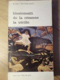 BLESTEMATII. DE LA CEZANNE LA UTRILLO-GILBERT GUILLEMINAULT-105146
