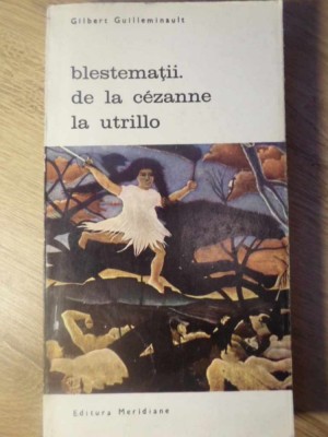 BLESTEMATII. DE LA CEZANNE LA UTRILLO-GILBERT GUILLEMINAULT-105146 foto