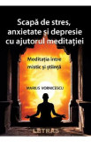 Scapa de stres, anxietate si depresie cu ajutorul meditatiei - Marius Vornicescu