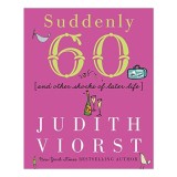 Suddenly Sixty And Other Shocks Of Later Life