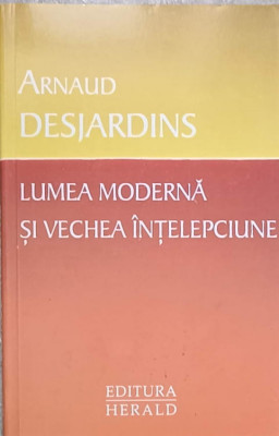 LUMEA MODERNA SI VECHEA INTELEPCIUNE-ARNAUD DESJARDINS foto