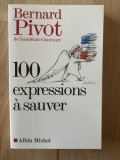 100 expressions &agrave; sauver Autor: BERNARD PIVOT Editura: Albin Michel An: 2008