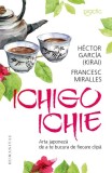 Ichigo-Ichie. Arta japoneza de a te bucura de fiecare clipa, Humanitas