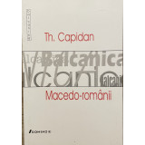 MACEDO - ROMANII, SCHITA ISTORICA SI DESCRIPTIVA, 2003 de TH. CAPIDAN,