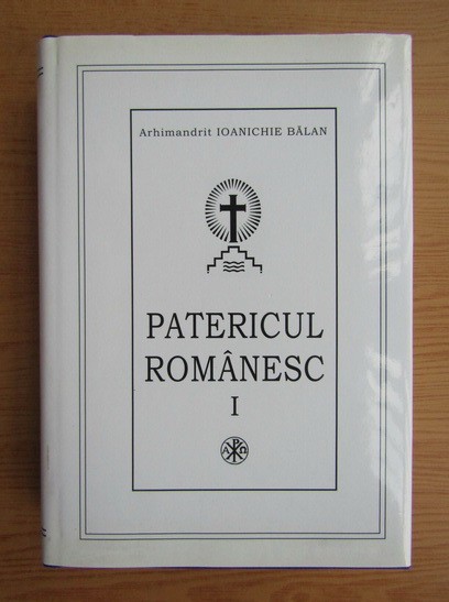 Ioanichie Balan - Patericul romanesc (2011, editie cartonata)