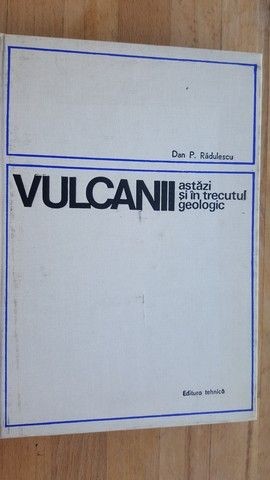 Vulcanii astazi si in trecutul geologic- Dan P. Radulescu