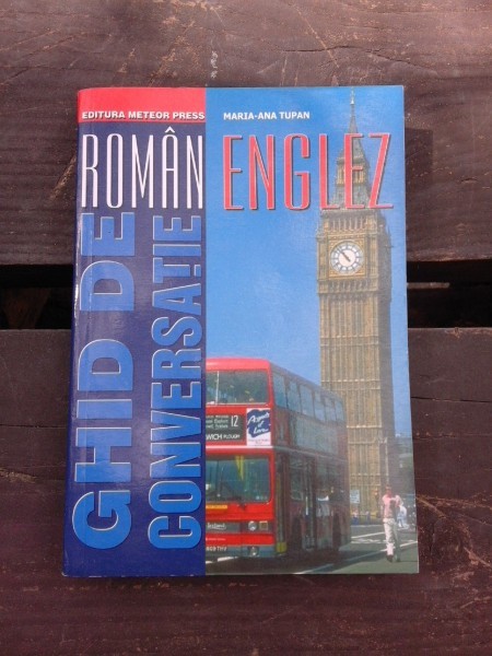 GHID DE CONVERSATIE ROMAN-ENGLEZ - MARIA-ANA TUPAN