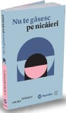 Nu te gasesc pe nicaieri | Laura Ionescu