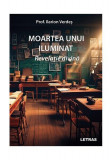 Moartea unui iluminat - Paperback brosat - Prof. Ilarion Verdeș - Letras