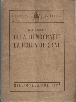 C8240N Dela democrație la robia de stat, răspuns lui Trotzki de Karl Kautsky, &amp;icirc;n rom&amp;acirc;nește de Șerban Voinea, 1922 foto