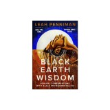 Black Earth Wisdom: Soulful Conversations with Black Environmentalists