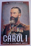 ALEXANDRU TZIGARA-SAMURCAȘ DIN VIATA REGELUI CAROL I MARTURII SI DOCUMENTE INEDITE 2021 BUCURESTI PAUL EDITIONS