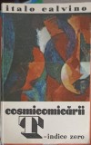 Cosmicomicii &amp; T-indice Zero - Italo Calvino, Univers 1970, Romana, Beletristica, Roman