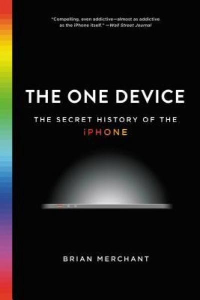 The One Device: The Secret History of the iPhone