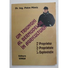 UN TRIUNGHI AL BERMUDELOR IN AGRICULTURA - RELATIA PROPIETAR , PROPRIETATE , EXPLOATATIE de Dr. Ing. PETRE MIMIS , 2002