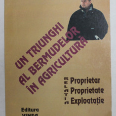 UN TRIUNGHI AL BERMUDELOR IN AGRICULTURA - RELATIA PROPIETAR , PROPRIETATE , EXPLOATATIE de Dr. Ing. PETRE MIMIS , 2002