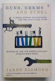 GUNS , GERMS AND STEEL - A SHORT HISTORY OF EVERYBODT FOR THE LAST 13.000 YEARS by JARED DIAMOND , 1998