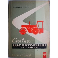 Cartea lucratorului de drumuri &ndash; R. Badarau, P. Stoian (coperta putin uzata)