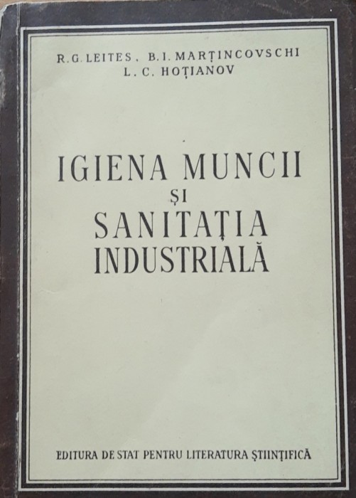 IGIENA MUNCII SI SANITATIA INDUSTRIALA - R.G. LEITES/ L.C. HOTIANOV