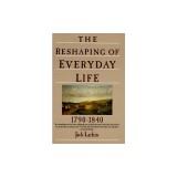 The Reshaping of Everyday Life: 1790-1840
