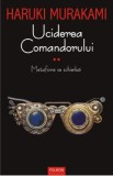 Uciderea comandorului Vol.2 - Haruki Murakami