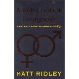 A s&ouml;t&eacute;t b&aacute;bok kir&aacute;lynője - A szex &eacute;s az emberi term&eacute;szet evol&uacute;ci&oacute;ja - Matt Ridley