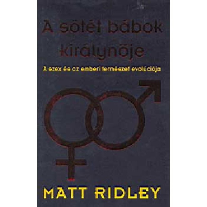 A s&ouml;t&eacute;t b&aacute;bok kir&aacute;lynője - A szex &eacute;s az emberi term&eacute;szet evol&uacute;ci&oacute;ja - Matt Ridley