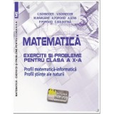 Matematica Exercitii si probleme pentru clasa a 10-a. Profil matematica-informatica, Stiintele naturii - Virgiliu Schneider