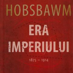 Era Imperiului 1875-1914 - Eric Hobsbawm