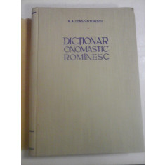 DICTIONAR ONOMASTIC ROMANESC - N.A. CONSTANTINESCU